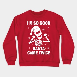 I'm So Good Santa Came Twice Crewneck Sweatshirt